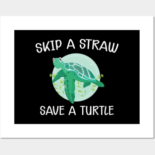 Turtle - Skip the straw save the turtle Posters and Art